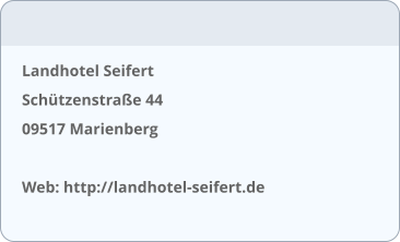 Landhotel Seifert Schützenstraße 44 09517 Marienberg  Web: http://landhotel-seifert.de