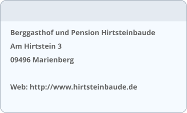 Berggasthof und Pension Hirtsteinbaude Am Hirtstein 3 09496 Marienberg  Web: http://www.hirtsteinbaude.de