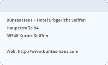 Buntes Haus – Hotel Erbgericht Seiffen Hauptstraße 94   09548 Kurort Seiffen  Web: http://www.buntes-haus.com