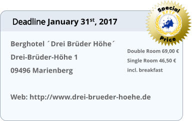 Berghotel ´Drei Brüder Höhe´ Drei-Brüder-Höhe 1  09496 Marienberg  Web: http://www.drei-brueder-hoehe.de Special Price Deadline January 31st, 2017 Double Room 69,00 € Single Room 46,50 € incl. breakfast